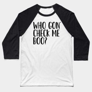 Who Gon' Check Me Boo? Baseball T-Shirt